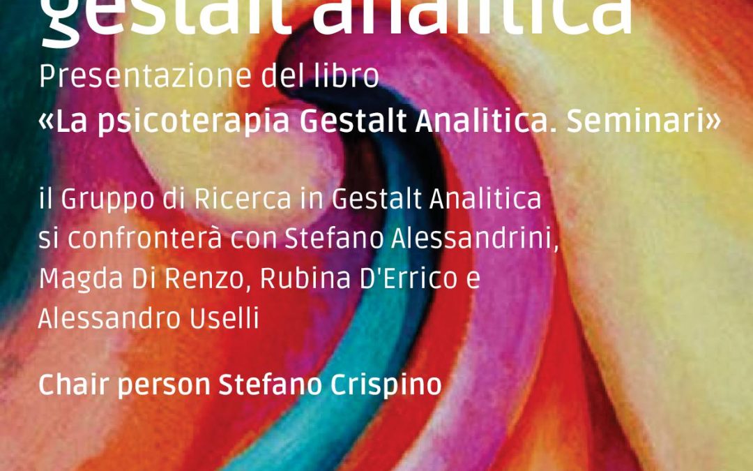Dialoghi sulla Gestalt Analitica. Presentazione del libro “La psicoterapia Gestalt Analitica. Seminari”